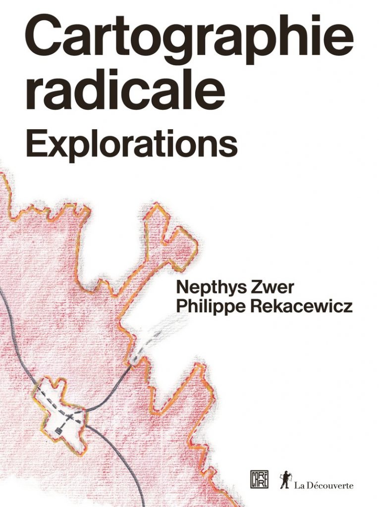 Cartographie radicale Explorations Nepthys Zwer, Philippe Rekacewicz